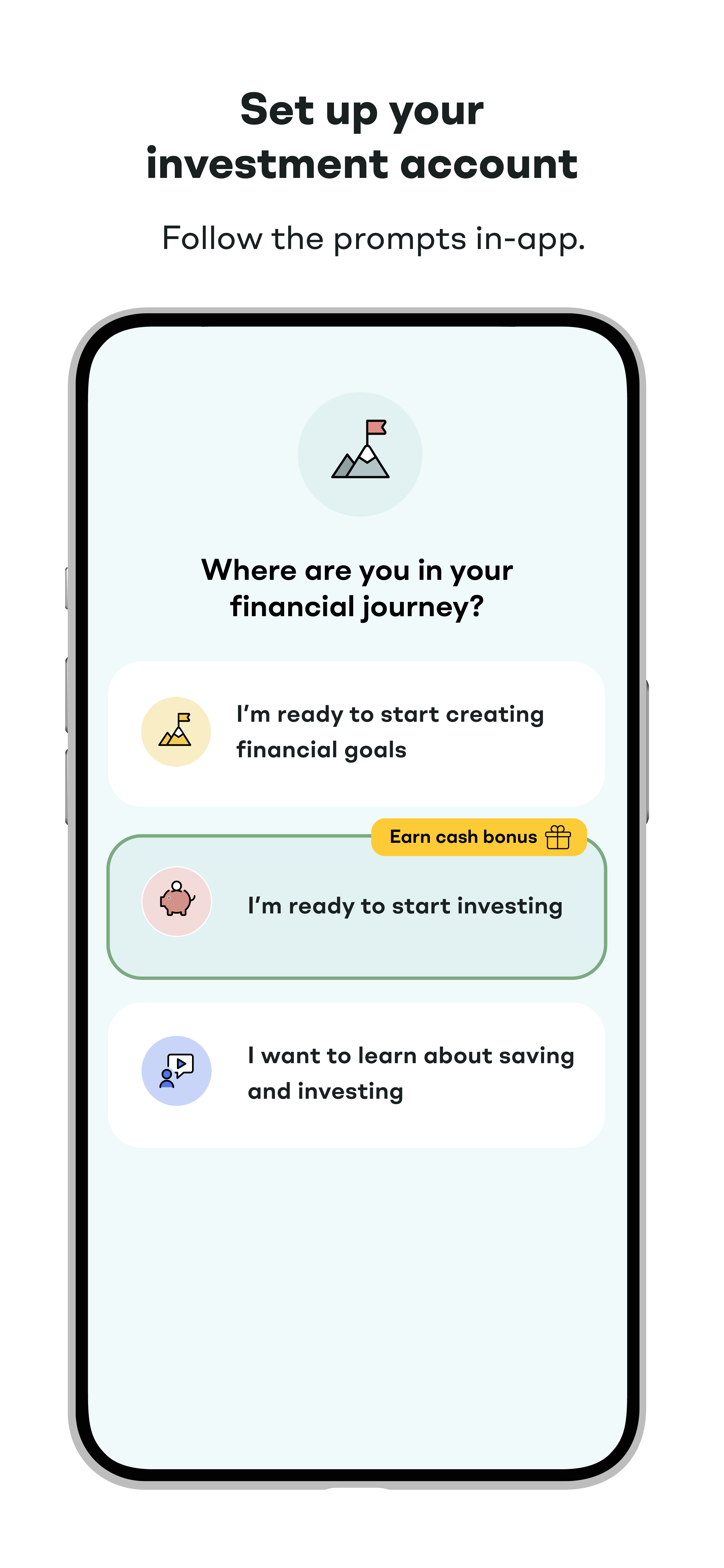 Set up your investment account. Follow the prompts in-app.